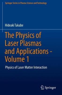 Physics of Laser Plasmas and Applications - Volume 1: Physics of Laser Matter Interaction 1st ed. 2020