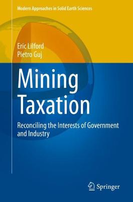 Mining Taxation: Reconciling the Interests of Government and Industry 2021 ed.