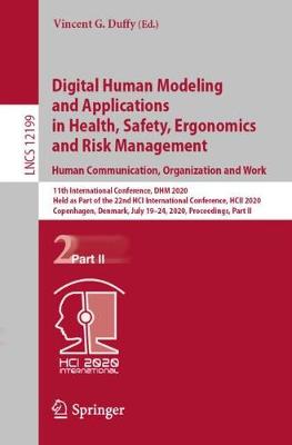 Digital Human Modeling and Applications in Health, Safety, Ergonomics and  Risk Management. Human Communication, Organization and Work: 11th International Conference, DHM 2020, Held as Part of the 22nd HCI  International Conference, HCII 2020, Copenhagen, Denmark, July 1924, 2020, Proceedings, Part II 2020 ed.