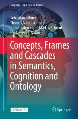Concepts, Frames and Cascades in Semantics, Cognition and Ontology 1st ed. 2021