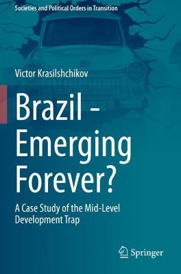 Brazil - Emerging Forever?: A Case Study of the Mid-Level Development Trap 2022 ed.