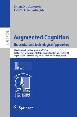 Augmented Cognition. Theoretical and Technological Approaches: 14th International Conference, AC 2020, Held as Part of the 22nd HCI  International Conference, HCII 2020, Copenhagen, Denmark, July 1924, 2020, Proceedings, Part I 1st ed. 2020