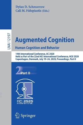 Augmented Cognition. Human Cognition and Behavior: 14th International Conference, AC 2020, Held as Part of the 22nd HCI  International Conference, HCII 2020, Copenhagen, Denmark, July 1924, 2020, Proceedings, Part II 1st ed. 2020