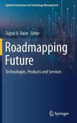Roadmapping Future: Technologies, Products and Services 2021 ed.