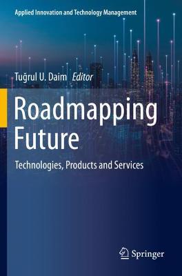 Roadmapping Future: Technologies, Products and Services 2021 ed.
