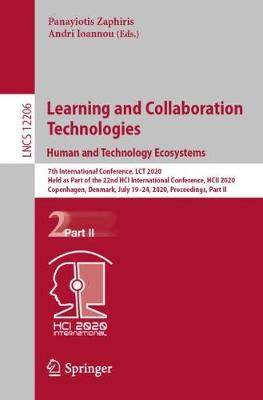 Learning and Collaboration Technologies. Human and Technology Ecosystems: 7th International Conference, LCT 2020, Held as Part of the 22nd HCI  International Conference, HCII 2020, Copenhagen, Denmark, July 1924, 2020, Proceedings, Part II 1st ed. 2020
