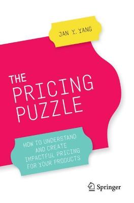 Pricing Puzzle: How to Understand and Create Impactful Pricing for Your Products 1st ed. 2020