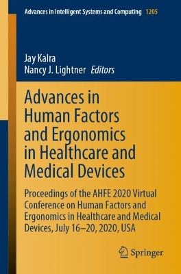 Advances in Human Factors and Ergonomics in Healthcare and Medical Devices: Proceedings of the AHFE 2020 Virtual Conference on Human Factors and  Ergonomics in Healthcare and Medical Devices, July 16-20, 2020, USA 1st ed. 2020