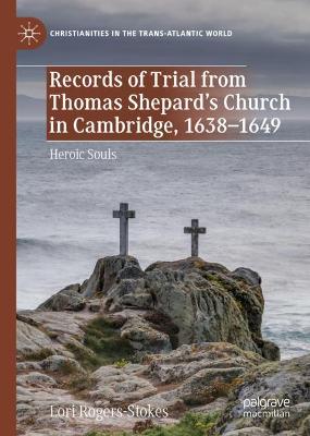 Records of Trial from Thomas Shepards Church in Cambridge, 16381649: Heroic Souls 2020 ed.