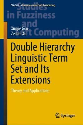 Double Hierarchy Linguistic Term Set and Its Extensions: Theory and Applications 2021 ed.
