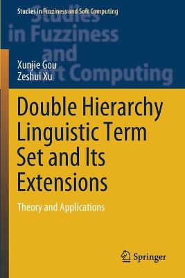 Double Hierarchy Linguistic Term Set and Its Extensions: Theory and Applications 2021 ed.