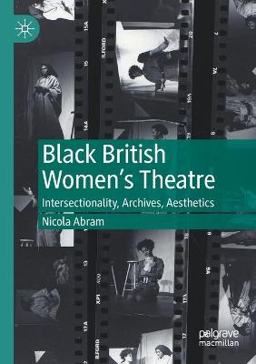 Black British Women's Theatre: Intersectionality, Archives, Aesthetics 2020 ed.