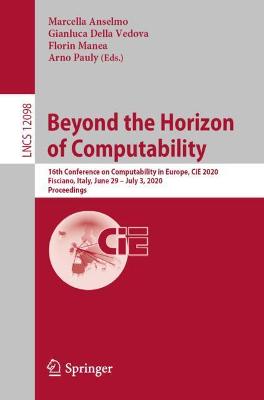 Beyond the Horizon of Computability: 16th Conference on Computability in Europe, CiE 2020, Fisciano, Italy, June 29-July 3, 2020, Proceedings