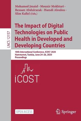Impact of Digital Technologies on Public Health in Developed and Developing  Countries: 18th International Conference, ICOST 2020, Hammamet, Tunisia, June 2426,  2020, Proceedings 2020 ed.