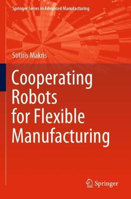 Cooperating Robots for Flexible Manufacturing 2021 ed.