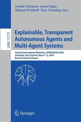 Explainable, Transparent Autonomous Agents and Multi-Agent Systems: Second International Workshop, EXTRAAMAS 2020, Auckland, New Zealand, May  913, 2020, Revised Selected Papers 1st ed. 2020