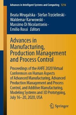Advances in Manufacturing, Production Management and Process Control: Proceedings of the AHFE 2020 Virtual Conferences on Human Aspects of  Advanced Manufacturing, Advanced Production Management and Process Control, and Additive Manufacturing, Modeling Systems and 3D Prototyping, July 1620, 2020, USA 1st ed. 2020