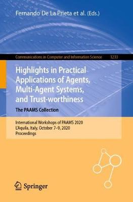 Highlights in Practical Applications of Agents, Multi-Agent Systems, and  Trust-worthiness. The PAAMS Collection: International Workshops of PAAMS 2020, L'Aquila, Italy, October 79, 2020,   Proceedings 1st ed. 2020