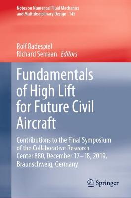 Fundamentals of High Lift for Future Civil Aircraft: Contributions to the Final Symposium of the Collaborative Research Center  880, December 17-18, 2019, Braunschweig, Germany 1st ed. 2021