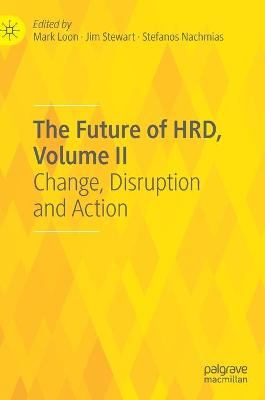 Future of HRD, Volume II: Change, Disruption and Action