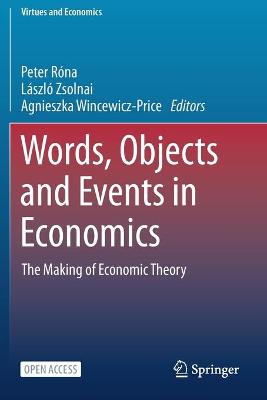 Words, Objects and Events in Economics: The Making of Economic Theory 1st ed. 2021