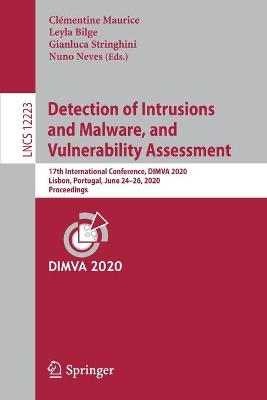 Detection of Intrusions and Malware, and Vulnerability Assessment: 17th International Conference, DIMVA 2020, Lisbon, Portugal, June 2426,  2020, Proceedings 1st ed. 2020
