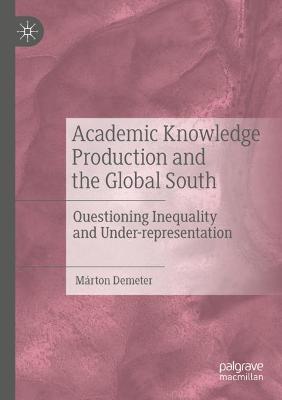 Academic Knowledge Production and the Global South: Questioning Inequality and Under-representation 2020 ed.