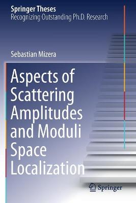 Aspects of Scattering Amplitudes and Moduli Space Localization 2020 ed.