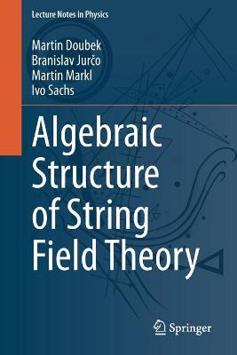 Algebraic Structure of String Field Theory 1st ed. 2020
