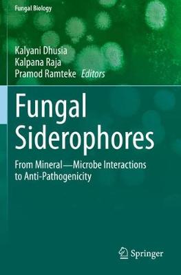 Fungal Siderophores: From MineralMicrobe Interactions to Anti-Pathogenicity 2021 ed.