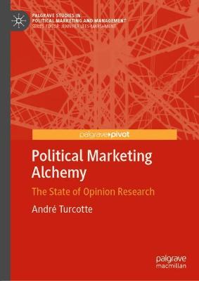 Political Marketing Alchemy: The State of Opinion Research 2021 ed.