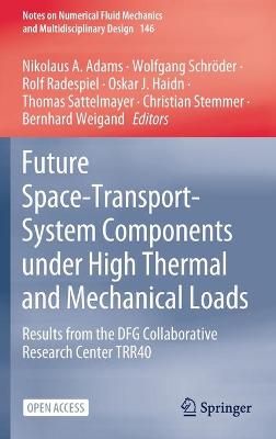 Future Space-Transport-System Components under High Thermal and Mechanical  Loads: Results from the DFG Collaborative Research Center TRR40 1st ed. 2021