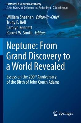 Neptune: From Grand Discovery to a World Revealed: Essays on the 200th Anniversary of the Birth of John Couch Adams 2021 ed.