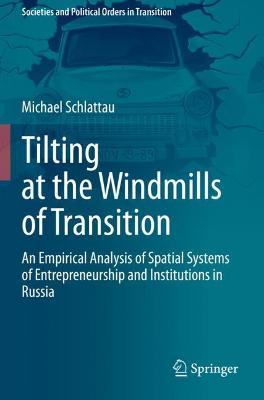 Tilting at the Windmills of Transition: An Empirical Analysis of Spatial Systems of Entrepreneurship and  Institutions in Russia 2021 ed.