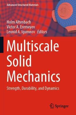 Multiscale Solid Mechanics: Strength, Durability, and Dynamics 2021 ed.