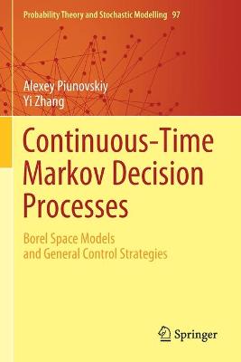 Continuous-Time Markov Decision Processes: Borel Space Models and General Control Strategies 2020 ed.
