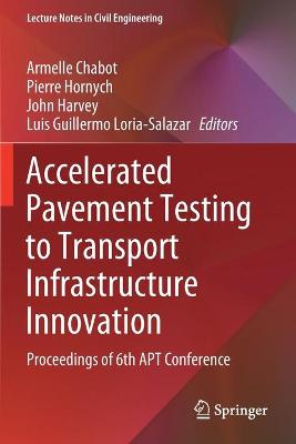 Accelerated Pavement Testing to Transport Infrastructure Innovation: Proceedings of 6th APT Conference 2020 ed.