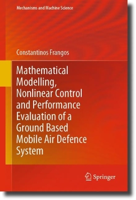 Mathematical Modelling, Nonlinear Control and Performance Evaluation of a  Ground Based Mobile Air Defence System 1st ed. 2021