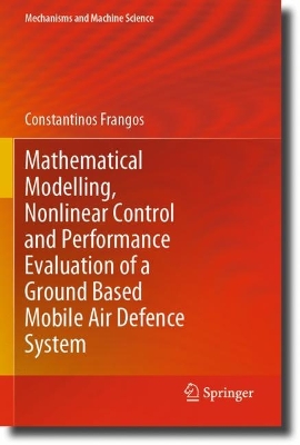 Mathematical Modelling, Nonlinear Control and Performance Evaluation of a  Ground Based Mobile Air Defence System 1st ed. 2021