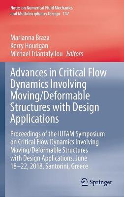 Advances in Critical Flow Dynamics Involving Moving/Deformable Structures with Design Applications: Proceedings of the IUTAM Symposium on Critical Flow Dynamics involving Moving/Deformable Structures with Design applications, June 18-22, 2018, Santorini, Greece