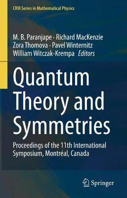 Quantum Theory and Symmetries: Proceedings of the 11th International Symposium, Montreal, Canada