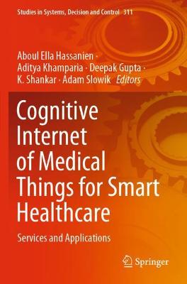 Cognitive Internet of Medical Things for Smart Healthcare: Services and Applications 2021 ed.