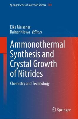 Ammonothermal Synthesis and Crystal Growth of Nitrides: Chemistry and Technology 2021 ed.