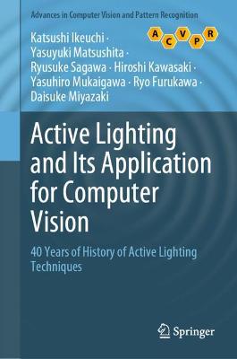 Active Lighting and Its Application for Computer Vision: 40 Years of History of Active Lighting Techniques