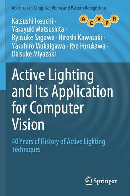 Active Lighting and Its Application for Computer Vision: 40 Years of History of Active Lighting Techniques 2020 ed.