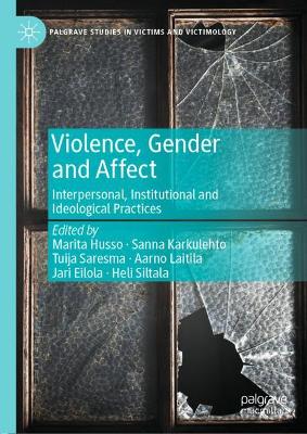 Violence, Gender and Affect: Interpersonal, Institutional and Ideological Practices
