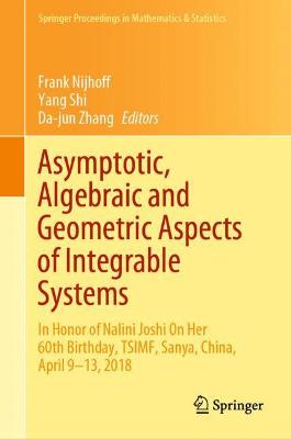 Asymptotic, Algebraic and Geometric Aspects of Integrable Systems: In Honor of Nalini Joshi On Her 60th Birthday, TSIMF, Sanya, China, April 9-13, 2018