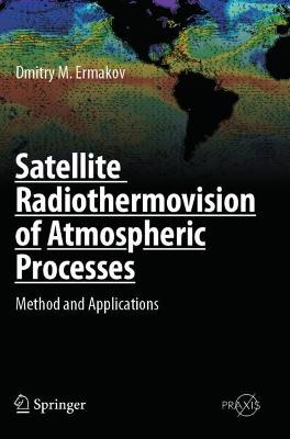 Satellite Radiothermovision of Atmospheric Processes: Method and Applications 2021 ed.