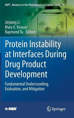 Protein Instability at Interfaces During Drug Product Development: Fundamental Understanding, Evaluation, and Mitigation 2021 ed.