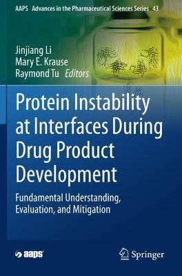 Protein Instability at Interfaces During Drug Product Development: Fundamental Understanding, Evaluation, and Mitigation 2021 ed.